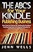The ABC's for Your Kindle Publishing Business: Your Guide to Setting Up, Tackling the Numbers, Getting Organized, and Staying Motivated as You Build Your KDP Business.