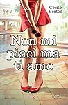 Non mi piaci ma ti amo by Cecile Bertod