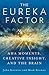 The Eureka Factor: Aha Moments, Creative Insight, and the Brain