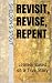 Revisit, Revise, Repent by Sheldon S. Stout