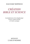 Création, Bible & science : les fondements de la métaphysique, l’œuvre créatrice divine & l’ordre cosmique
