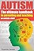 Autism: The Ultimate Parenting Handbook For Teaching An Autistic Child That Will Improve Their Life Forever (Special Needs, Autism Spectrum Disorder, ... Breakthrough, Autism Books, ADHD, Children)