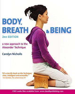 Body, Breath and Being, 2nd edition: a new approach to the Alexander Technique (Kindle Edition)