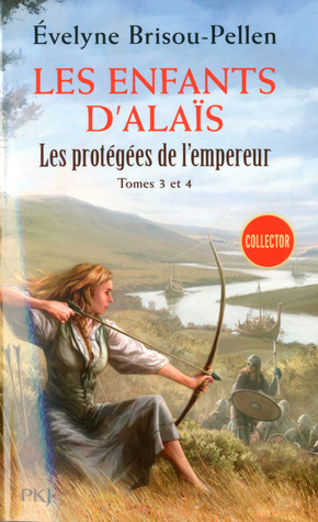 Les Enfants d'Alaïs (Les protégées de l'empereur, #3 & 4)