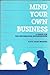 Mind Your Own Business: A Guide for the Information Entrepreneur
