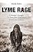 Lyme Rage: A Mother's Struggle to Save Her Daughter from Lyme Disease