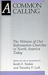 A Common Calling: The Witness of Our Reformation Churches in North America Today, the Report of the Lutheran-Reformed Committee for Theological Conversations, 1988-92 A Common Calling: The Witness of Our Reformation Churches in North America Today, the Report of the Lutheran-Reformed Committee for Theological Conversations, 1988-92