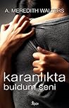 Karanlıkta Buldum Seni by A. Meredith Walters