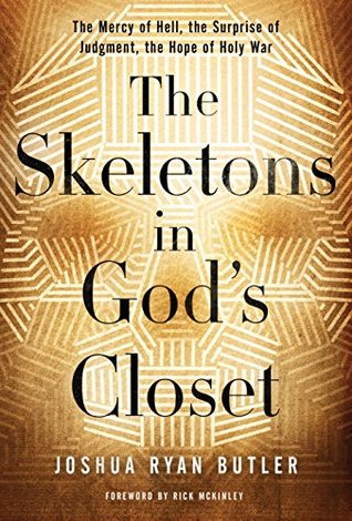 The Skeletons in God's Closet: The Mercy of Hell, the Surprise of Judgment, the Hope of Holy War