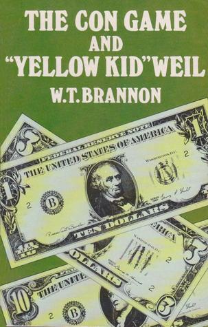The con game and "Yellow Kid" Weil: The autobiography of the famous con artist as told to W. T. Brannon (Paperback)