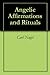 Angelic Affirmations and Rituals