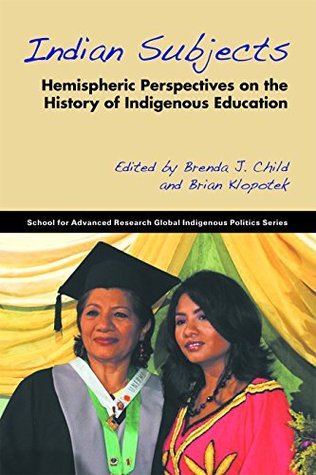 Indian Subjects: Hemispheric Perspectives on the History of Indigenous Education (Kindle Edition)