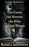The Crone, the Mother, the Maid and the Whore: A Comedy of Terrors (The Wyrdmasters Book 1) The Crone, the Mother, the Maid and the Whore: A Comedy of Terrors (The Wyrdmasters Book 1)