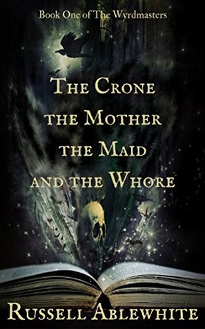 The Crone, the Mother, the Maid and the Whore: A Comedy of Terrors (The Wyrdmasters Book 1)