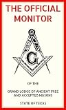 The Official Monitor: of the Grand Lodge of Ancient Free and Accepted Masons State of Texas The Official Monitor: of the Grand Lodge of Ancient Free and Accepted Masons State of Texas