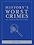 History's Worst Crimes and the People Who Solved Them