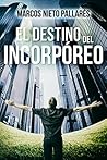 El destino del incorpóreo by Marcos Nieto Pallarés