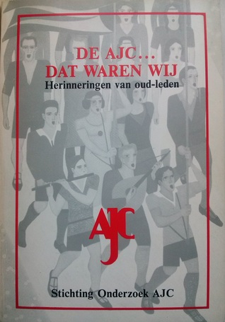 De AJC... dat waren wij - Herinneringen van oud-leden