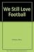 We Still Love Football
