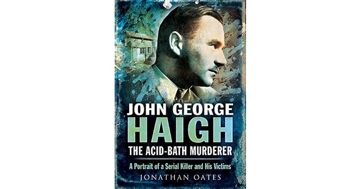 John George Haigh The Acid Bath Murderer A Portrait Of A Serial 