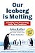 Our Iceberg is Melting by John P. Kotter