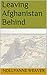 Leaving Afghanistan Behind