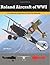 Roland Aircraft of WWI: A Centennial Perspective on Great War Airplanes (Great War Aviation Centennial Series)