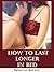 How to Last Longer in Bed by Rebecca Watson