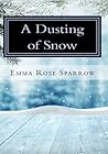 A Dusting of Snow  by Emma Rose Sparrow