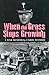 When the Grass Stops Growing: A War Memoir