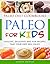 Paleo For Kids: Healthy, Delicious and Fun Recipes That Your Kids Will Enjoy (Paleo Recipes for Kids)