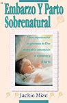 EMBARAZO Y PARTO SOBRENATURAL (Supernatural Childbirth) EMBARAZO Y PARTO SOBRENATURAL (Supernatural Childbirth)