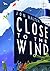 Close to the Wind