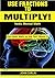 Use Fractions to Multiply!: Vedic Mental Math (Rapid, Fast, Quick, Secret Basic Essential, Speed Arithmetic and Mathematics Tips, Secrets, Shortcuts for ... Kids (Get Vedic Math by the Tail! Book 1)