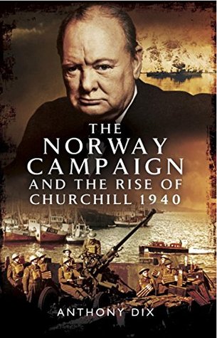 The Norway Campaign and the Rise of Churchill 1940 (Kindle Edition)