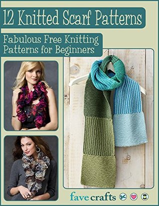 12 Knitted Scarf Patterns: Fabulous Free Knitting Patterns for Beginners (Kindle Edition)