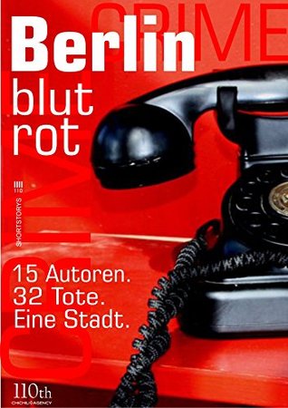 Berlin blutrot: 15 Autoren. 32 Tote. Eine Stadt (Kindle Edition)