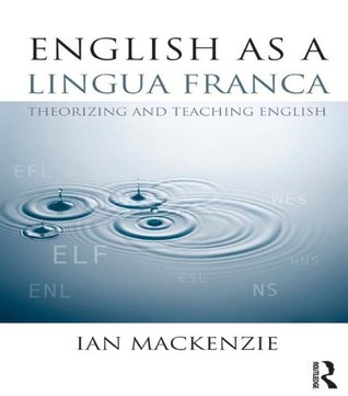 English as a Lingua Franca: Theorizing and teaching English (Kindle Edition)
