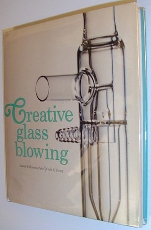 Creative Glass Blowing: Scientific and Ornamental (Hardcover)