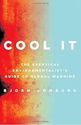 Cool It: The Skeptical Environmentalist's Guide to Global Warming
