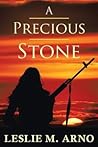 A Precious Stone by Leslie M. Arno