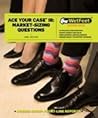 Ace Your Case III: Market-Sizing Questions (Wetfeet Insider Guide) Ace Your Case III: Market-Sizing Questions (Wetfeet Insider Guide)