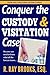 Conquering the Custody and Visitation Case by Ray Brooks
