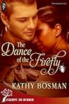 The Dance of the Firefly by Kathy Bosman The Dance of the Firefly by Kathy Bosman