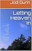 Letting Heaven In: True Accounts of: Death Angels Orbs and Visitors Including 20 Color Photos Editor: Ila Johnson