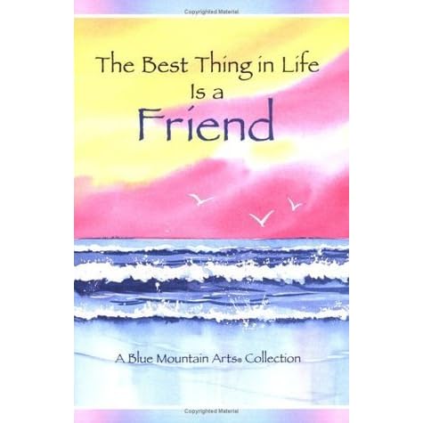 Best Thing In Life Is A Friend By Susan Polis Schutz Best Thing In Life Is A Friend By Susan Polis Schutz