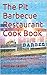 The Pit Barbecue Restaurant Cook Book: A collection of original old time Texas barbecue joint recipes.