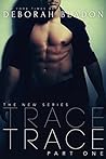 Trace - Part One by Deborah Bladon