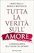 Tutta la verità sull'amore:...
