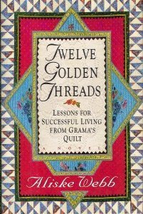 Twelve Golden Threads: Lessons for Successful Living from Grandma's Quilt (Hardcover)